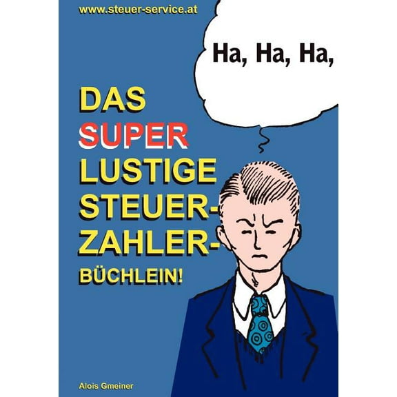 Das super lustige Steuerzahler Büchlein : Auch zur Erheiterung von Steuerberatern, Buchhaltern, Finanzbeamten, Bankern und Steuerflüchtlingen; (Paperback)