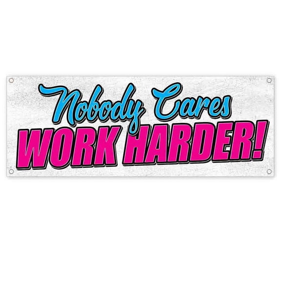 Nobody Cares Work Harder 13 oz Vinyl Banner With Metal Grommets
