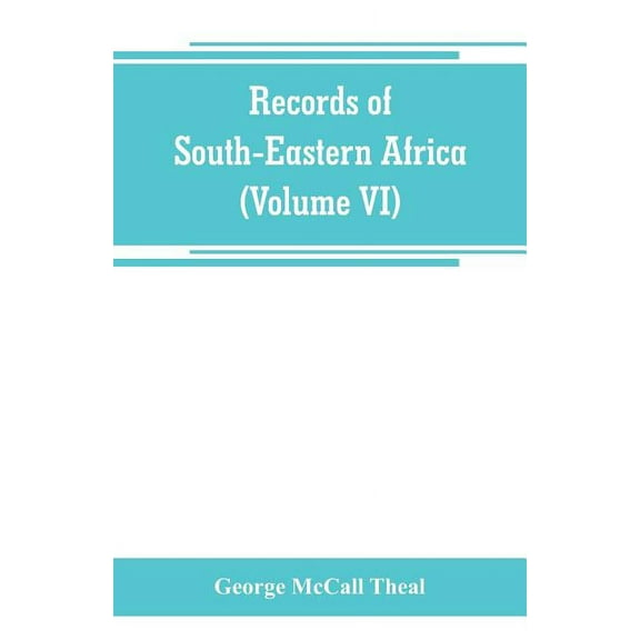 Records of South-Eastern Africa: collected in various libraries and archive departments in Europe (Volume VI), (Paperback)