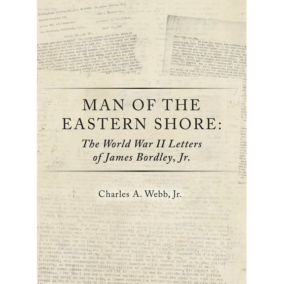Man of the Eastern Shore: The World War II Letters of James Bordley Jr. MD, (Hardcover)