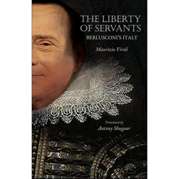 The Liberty of Servants: Berlusconi's Italy, (Hardcover)