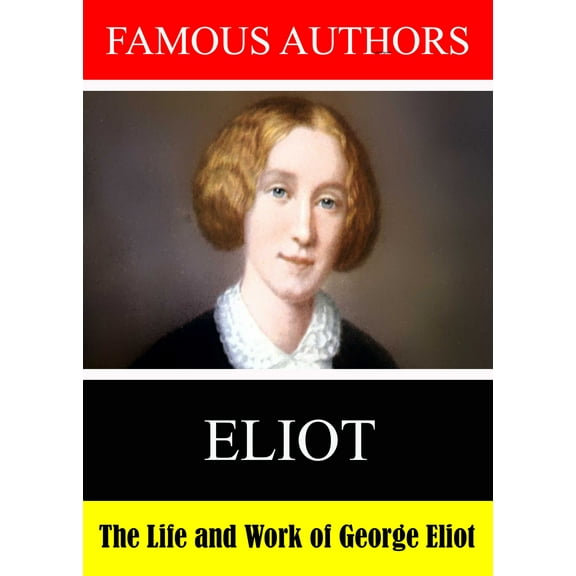 Famous Authors: The Life and Work of George Eliot