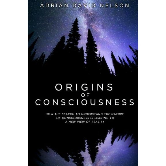 Origins of Consciousness: How the Search to Understand the Nature of Consciousness is Leading to a New View of Reality (Paperback)