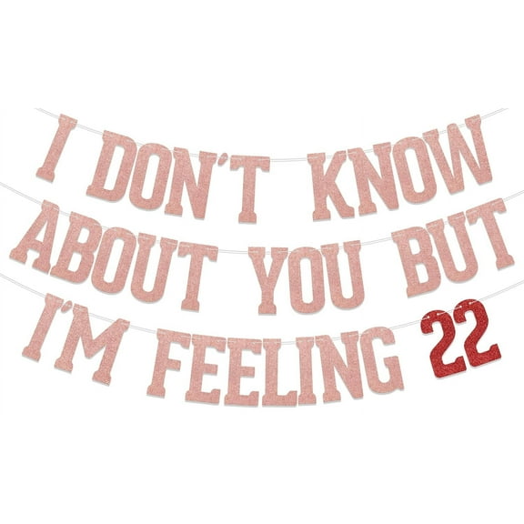 Rose Gold Glitter I Don't Know About You But I'm Feeling 22 Banner, I'm Feeling 22 Banner, 22nd Birthday Party Decorations, Funny 22nd Birthay Party Decorations Supplies Double-Sided