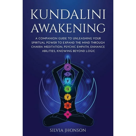 Kundalini Awakening: A Companion Guide to Unleashing Your Spiritual Power to Expand the Mind Through Chakra Meditation,