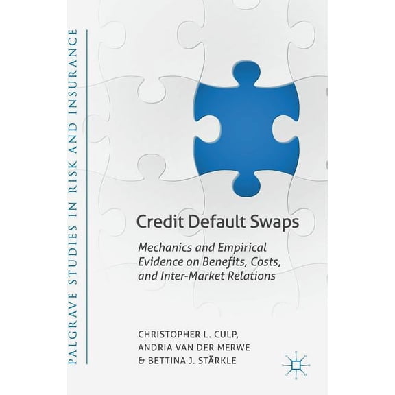 Palgrave Studies in Risk and Insurance Credit Default Swaps: Mechanics and Empirical Evidence on Benefits, Costs, and Inter-Market Relations, (Hardcover)