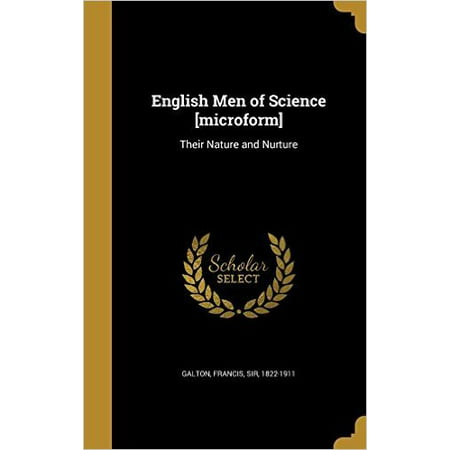 English Men of Science [microforme]: leur nature et Nurture