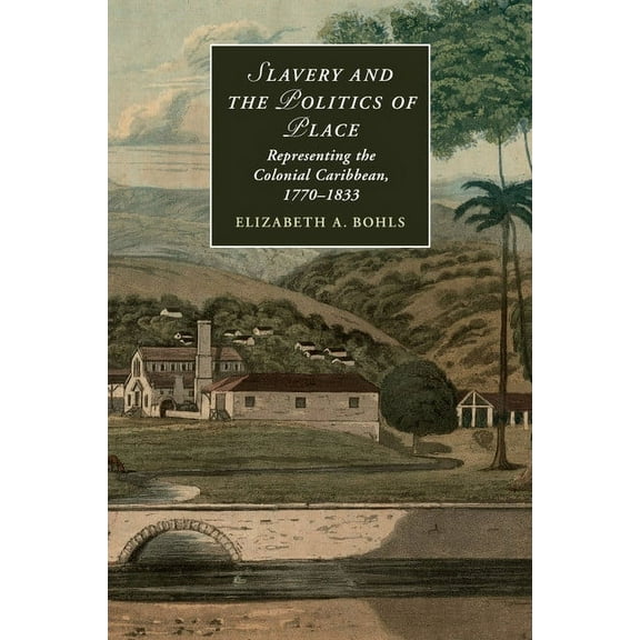 Cambridge Studies in Romanticism Slavery and the Politics of Place, Book 108, (Paperback)
