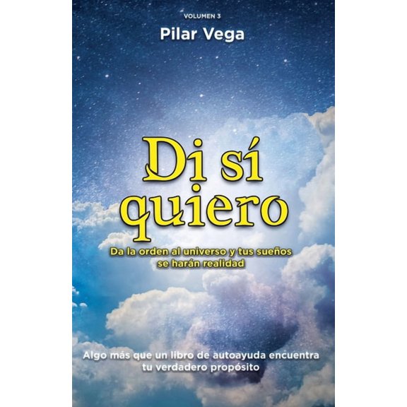 Di Sí Quiero: Da la orden al universo y tus sueños se harán realidad (Paperback)