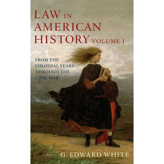 Law in American History, Volume 1: From the Colonial Years Through the Civil War, (Hardcover)