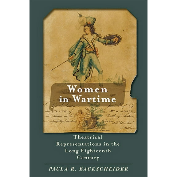 Women in Wartime: Theatrical Representations in the Long Eighteenth Century, (Paperback)