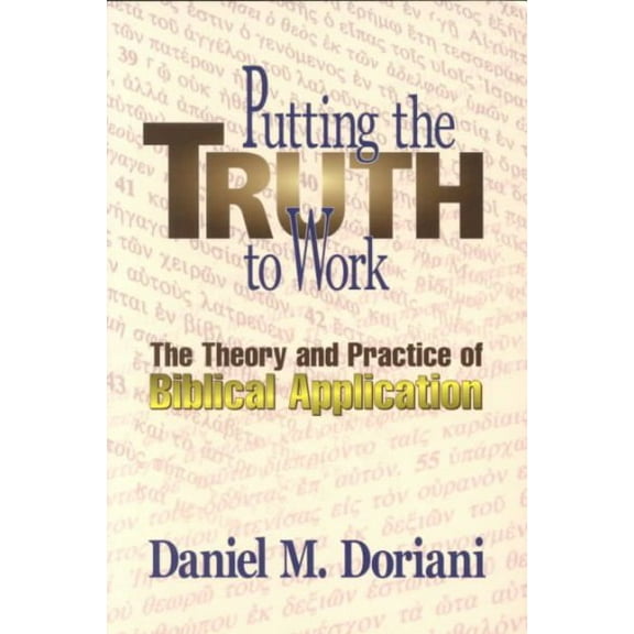 Pre-Owned Putting the Truth to Work: The Theory and Practice of Biblical Application (Paperback) 0875521703 9780875521701