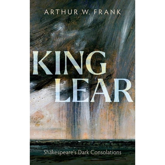 My Reading King Lear: Shakespeare's Dark Consolations, (Paperback)