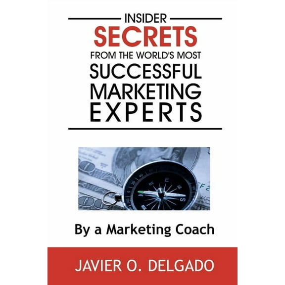 Insider Secrets From The World's Most Successful Marketing Experts, (Paperback)