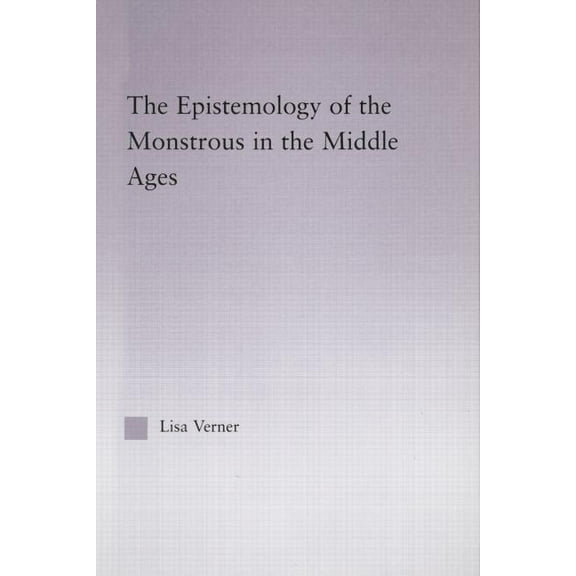 Studies in Medieval History and Culture The Epistemology of the Monstrous in the Middle Ages, (Paperback)