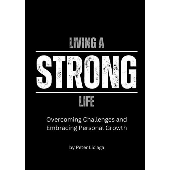 Living A Strong Life: Overcoming Challenges and Embracing Personal Growth, (Paperback)