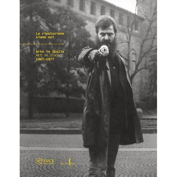 La Rivoluzione Siamo Noi: Art in Italy 1967-1977, (Hardcover)