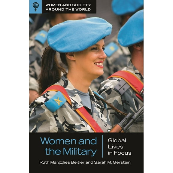 Women and Society Around the World Women and the Military: Global Lives in Focus, (Hardcover)