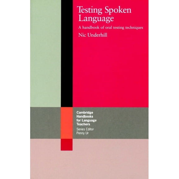 Cambridge Handbooks for Language Teacher Testing Spoken Language: A Handbook of Oral Testing Techniques, (Paperback)