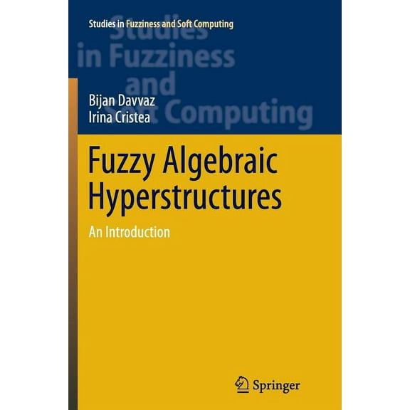 Studies in Fuzziness and Soft Computing Fuzzy Algebraic Hyperstructures: An Introduction, Book 321, (Paperback)