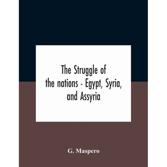 The Struggle Of The Nations - Egypt, Syria, And Assyria, (Paperback)