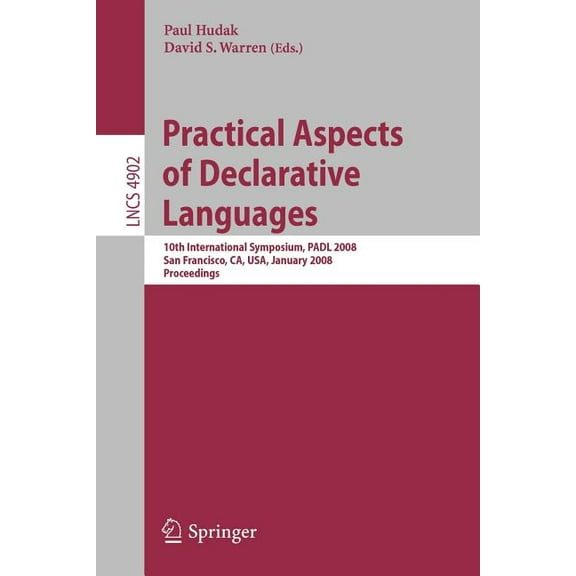 Practical Aspects of Declarative Languages: 10th International Symposium, Padl 2008, San Francisco, Ca, Usa, January 7-8, (Paperback)