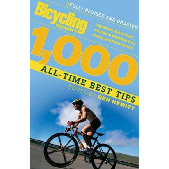 Pre-Owned Bicycling Magazine's 1000 All-Time Best Tips: Top Riders Share Their Secrets to Maximize (Paperback 9781594860515) by Ben Hewitt, Editors of Bicycling Magazine