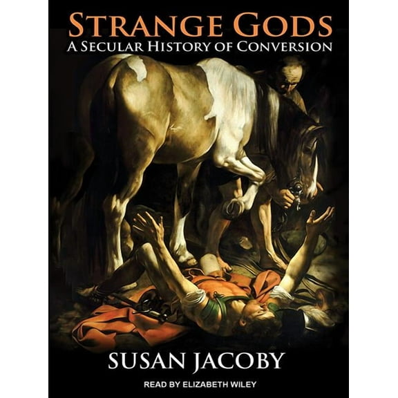 Strange Gods: A Secular History of Conversion (Audiobook)