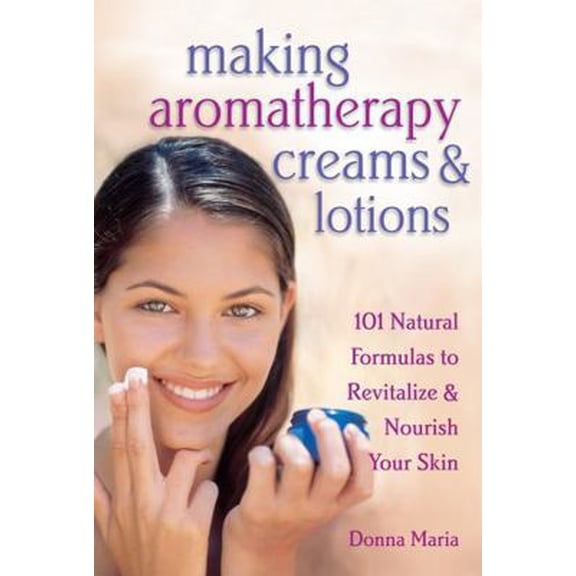 Pre-Owned Making Aromatherapy Creams & Lotions: 101 Natural Formulas to Revitalize & Nourish Your Skin (Paperback) 1580172415 9781580172417