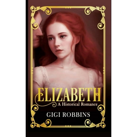 Elizabeth: A Historical Romance, (Paperback)