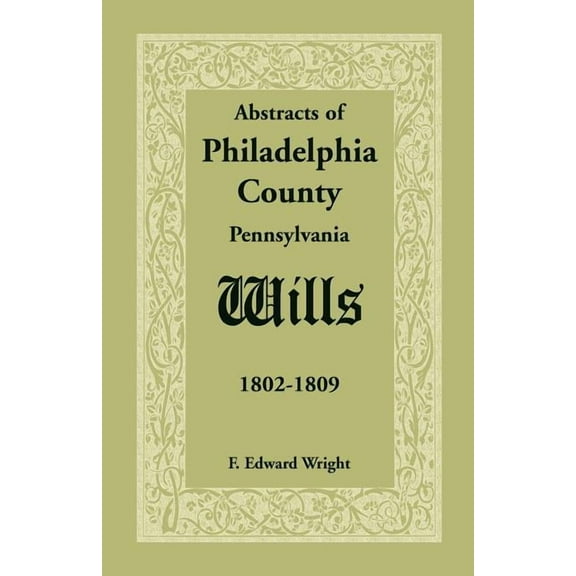 Abstracts of Philadelphia County [Pennsylvania] Wills, 1802-1809 (Paperback)