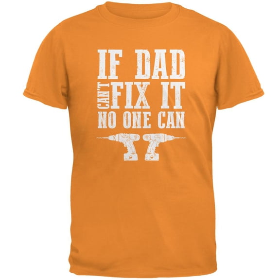 Fathers Day If Dad Cant Fix It No One Can Mens T Shirt Tangerine 2XL