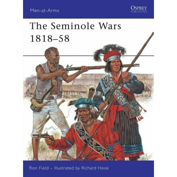 Men-at-Arms: The Seminole Wars 1818–58 (Series #454) (Paperback)