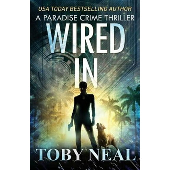 Wired In: Vigilante Justice Thriller Series (Paperback) by Toby Neal