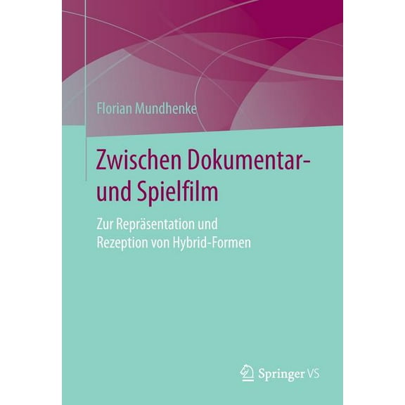 Zwischen Dokumentar- Und Spielfilm: Zur Repräsentation Und Rezeption Von Hybrid-Formen, (Paperback)