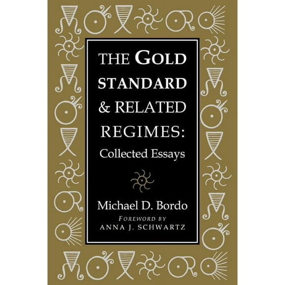 Studies in Macroeconomic History The Gold Standard and Related Regimes: Collected Essays, (Hardcover)