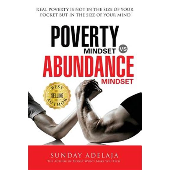 Pre-Owned Poverty Mindset Vs Abundance Mindset: Poverty Mindset Vs Abundance Mindset: Real poverty is not in the size of your pocket but in the size of your min (Paperback) 1908040327 9781908040329