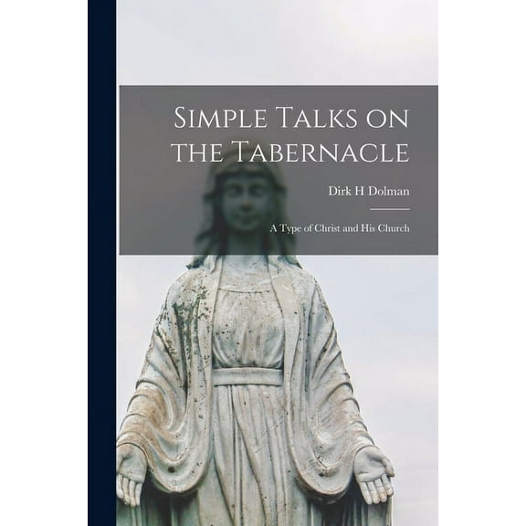 Simple Talks on the Tabernacle; a Type of Christ and His Church, (Paperback)