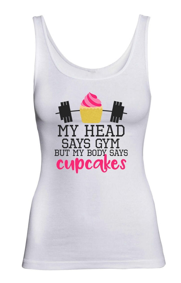 My Head Says Gym But My Body Says Cupcakes Women's Funny Tank Top ...