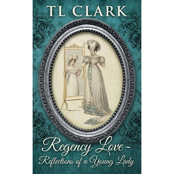 Regency Love: Reflections of a Young Lady, (Paperback)