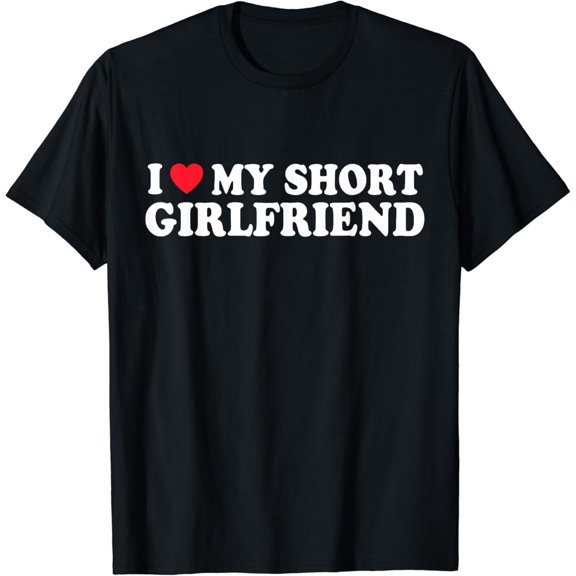 I Love My Short GF Girl Boy Couple Valentines Day Girlfriend T-Shirt