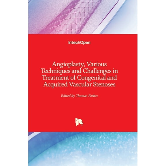 Angioplasty, Various Techniques and Challenges in Treatment of Congenital and Acquired Vascular Stenoses (Hardcover)