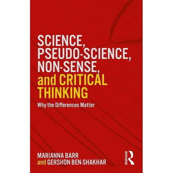Science, Pseudo-science, Non-sense, and Critical Thinking: Why the Differences Matter, (Paperback)
