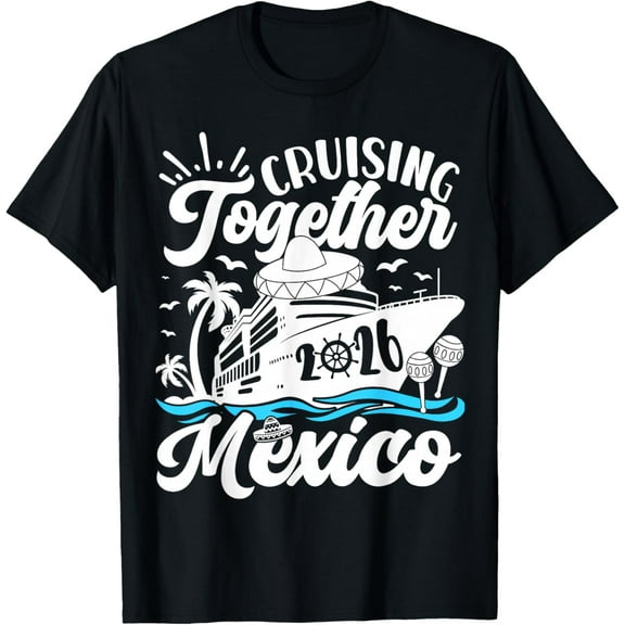 Cruising Together Cruise Trip Mexico 2026 for Family T-Shirt Shirts