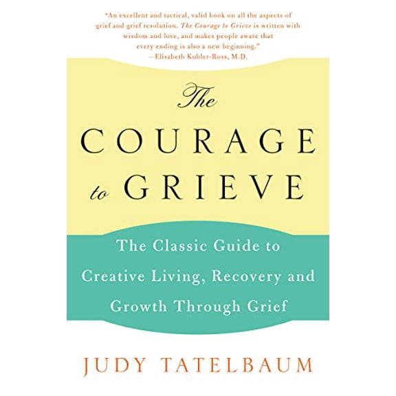 Pre-Owned The Courage to Grieve: The Classic Guide to Creative Living, Recovery, and Growth Through Grief (Paperback) 0060911859 9780060911850