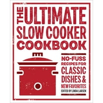 The Ultimate Slow Cooker Cookbook: No-Fuss Recipes for Classic Dishes and New Favorites, (Paperback)