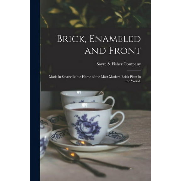 Brick, Enameled and Front: Made in Sayreville the Home of the Most Modern Brick Plant in the World. (Paperback)