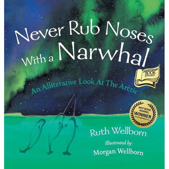Never Rub Noses With a Narwhal: An Alliterative Look At The Arctic, (Hardcover)