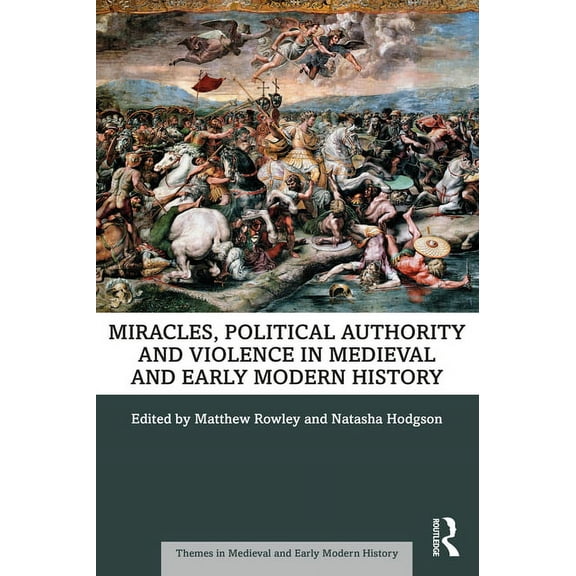 Themes in Medieval and Early Modern Hist Miracles, Political Authority and Violence in Medieval and Early Modern History, (Paperback)