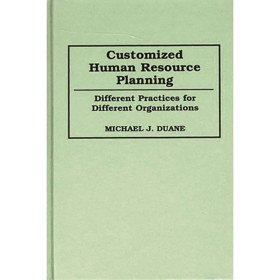 Customized Human Resource Planning: Different Practices for Different Organizations, (Hardcover)